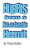 Hubris From A Not-So-Humble Hermit: (English)