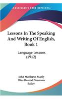 Lessons In The Speaking And Writing Of English, Book 1