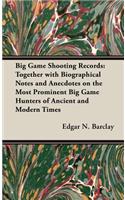 Big Game Shooting Records - Together With Biographical Notes And Anecdotes On The Most Prominent Big Game Hunters Of Ancient And Modern Times: Together with Biographical Notes and Anecdotes on the Most Prominent Big Game Hunters of Ancient and Modern Times(English)