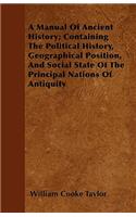 A Manual Of Ancient History; Containing The Political History, Geographical Position, And Social State Of The Principal Nations Of Antiquity