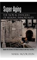 Super-Aging: The Moral Dangers of Seeking Immortality(English)