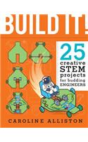 Build It!: 25 Creative Stem Projects for Budding Engineers