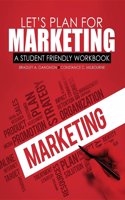 Let's Plan for Marketing: A Student Friendly Workbook