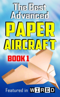 The Best Advanced Paper Aircraft Book 1: Long Distance Gliders, Performance Paper Airplanes, and Gliders with Landing Gear(1 Best Advanced Paper Aircraft)