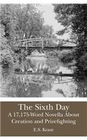 The Sixth Day: A 17,175-Word Novella About Creation and Prizefighting(English)