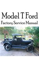 Model T Ford Factory Service Manual: Complete illustrated instructions for all operations