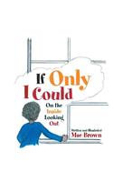 If Only I Could: On the Inside Looking Out