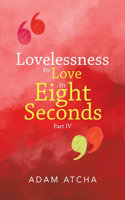 Lovelessness to Love in Eight Seconds