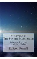 Yuletide 1: The Starry Messenger: Science Fiction Holiday Tales: The Starry Messenger: Science Fiction Holiday Tales