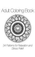 Adult Coloring Book: 34 Patterns for Relaxation and Stress Relief