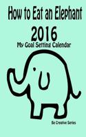 How to Eat an Elephant - 2016