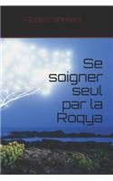 Se soigner seul par la Roqya: Se soigner des maux occultes par le Coran(7 Roqya)
