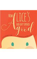 How Alice's Bad Day Turned Good