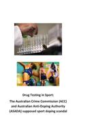 Drug Testing in Sport: The Australian Crime Commission (ACC) and Australian Anti-Doping Authority (ASADA) supposed sport doping scandal