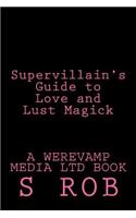 Supervillain's Guide to Love and Lust Magick