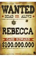 Rebecca Wanted Dead Or Alive Cash Reward $100,000,000: Western Name Notebook Journal