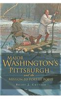 Major Washington's Pittsburgh and the Mission to Fort Le Boeuf