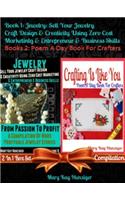 Jewelry: Sell Your Jewelry Craft Design & Creativity Using Zero Cost Marketing Entrepreneur & Business Skills + Crafting Is Like You (Poem a Day Craft Poetry): 2 in 1 Box Set Compilation: Book 1: Jewelry: Sell Your Jewelry Craft Design & Creativity