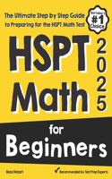 HSPT Math for Beginners: The Ultimate Step by Step Guide to Preparing for the HSPT Math Test