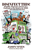 DISINFECT THIS! Stupidity, Hypocrisy and Lies in a Pandemic on the Road to the 2020 Presidential Election