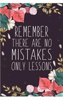 Remember There Are No Mistakes Only Lessons: Blank Lined And Dot Grid Paper Notebook for Writing /110 pages /6"x9"