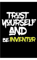 trust yourself and be INVENTOR: Lined Journal -Birthday Gift Notebook -work book - Notebook