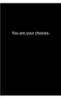 You are your choices.: Journal or Notebook (6x9 inches) with 120 doted pages.