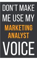 Don't Make Me Use My Marketing Analyst Voice: Funny Gift Idea For Coworker, Boss & Friend - Blank Lined Notebook
