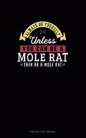 Always Be Yourself Unless You Can Be A Mole Rat Then Be A Mole Rat: One Line A Day Journal