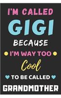 I'm Called Gigi Because I'm Way Too Cool To Be Called Grandmother: lined notebook, Funny Gift for mother, grandmother