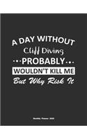 A Day Without Cliff Diving Probably Wouldn't Kill Me But Why Risk It Monthly Planner 2020