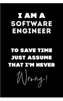 I Am A Software Engineer To Save Time Just Assume That I'm Never Wrong!