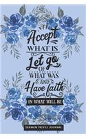 Accept What Is, Let Go Of What Was And Have Faith In What Will Be Sermon Notes Journal