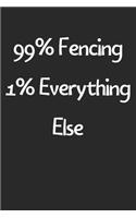 99% Fencing 1% Everything Else: Lined Journal, 120 Pages, 6 x 9, Funny Fencing Gift Idea, Black Matte Finish (99% Fencing 1% Everything Else Journal)