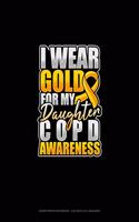 I Wear Gold For My Daughter COPD Awareness