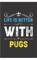 Life Is Better With Pugs