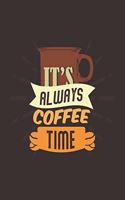 It's Always Coffee Time: Notebook Diary Composition 6x9 120 Pages Cream Paper Coffee Lovers Journal