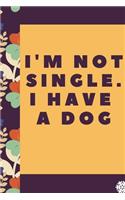 I'm not single. I have a dog