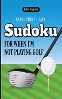 Large Print Easy Sudoku For When I'm Not Playing Golf: 200 easy puzzles with solutions