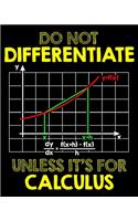Do Not Differentiate Unless It's For Calculus