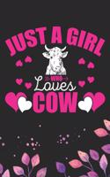 Just A Girl Who Loves Cow: Cool Cow Journal Notebook - Cow Lover Gifts for Women- Funny Cow Notebook Journal- Cow Farmer Gifts - Gifts for Cow Owner. 6 x 9 in 120 pages