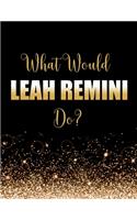 What Would Leah Remini Do?: Large Notebook/Diary/Journal for Writing 100 Pages, Leah Remini Gift for Fans