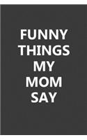 Funny Things My Mom Say