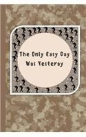The Only Easy Day Was Yesterday