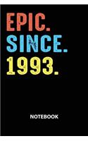 Epic Since 1993 Notebook: Birthday Year 1993 Gift For Men and Women Birthday Gift Idea