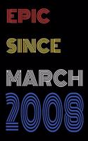 Epic Since March 2008 Notebook Birthday Gift For Women/Men/Boss/Coworkers/Colleagues/Students/Friends.