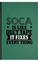 Soca Is Like Duct Tape It Fixes Every Thing