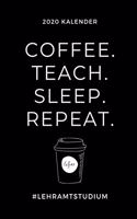 2020 Kalender Coffee. Teach. Sleep. Repeat. #lehramtstudium: A5 Geschenkbuch ERFOLGSJOURNAL 2020 Lehramt Studium - Notizbuch für Pädagogik Studenten - witziger Spruch zum Abitur - Studienbeginn - Erstes Semest