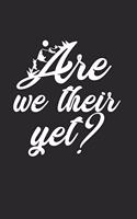 Are We Their Yet Fun Funny Kids Notebook
