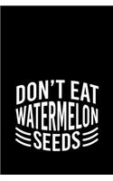 Don't Eat Watermelon Seeds